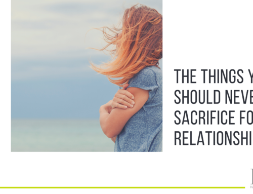 The things you should never sacrifice for a relationship