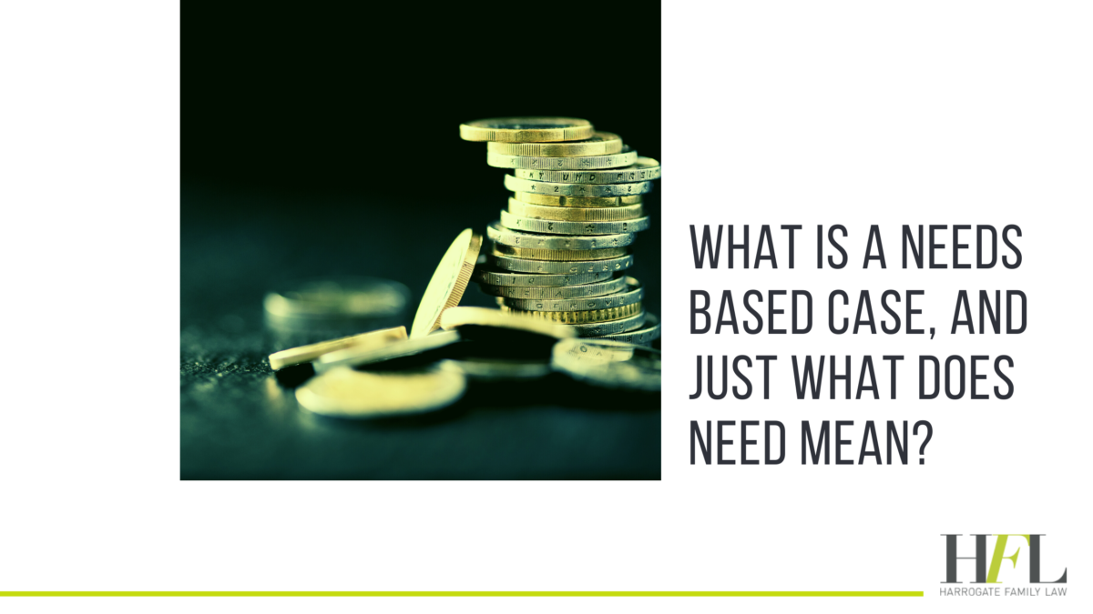 What is a needs based case, and what does ‘need’ mean?