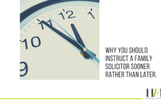 why you should instruct a family law solicitor sooner rather than later