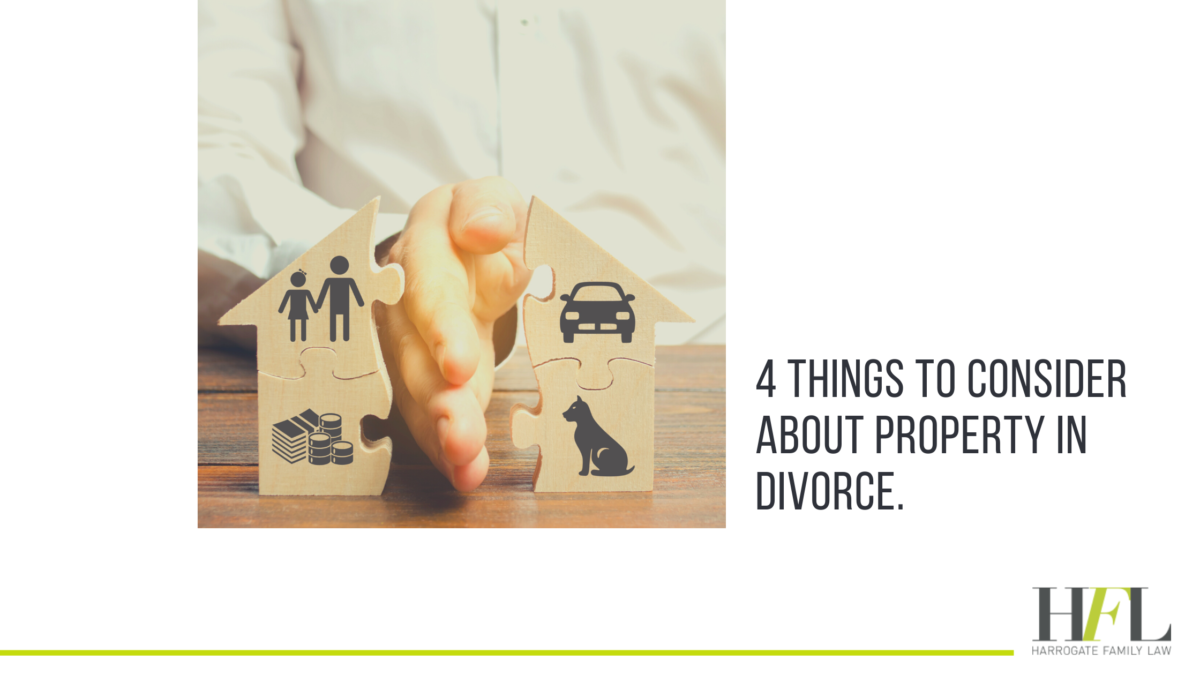 4 things to consider about property in divorce