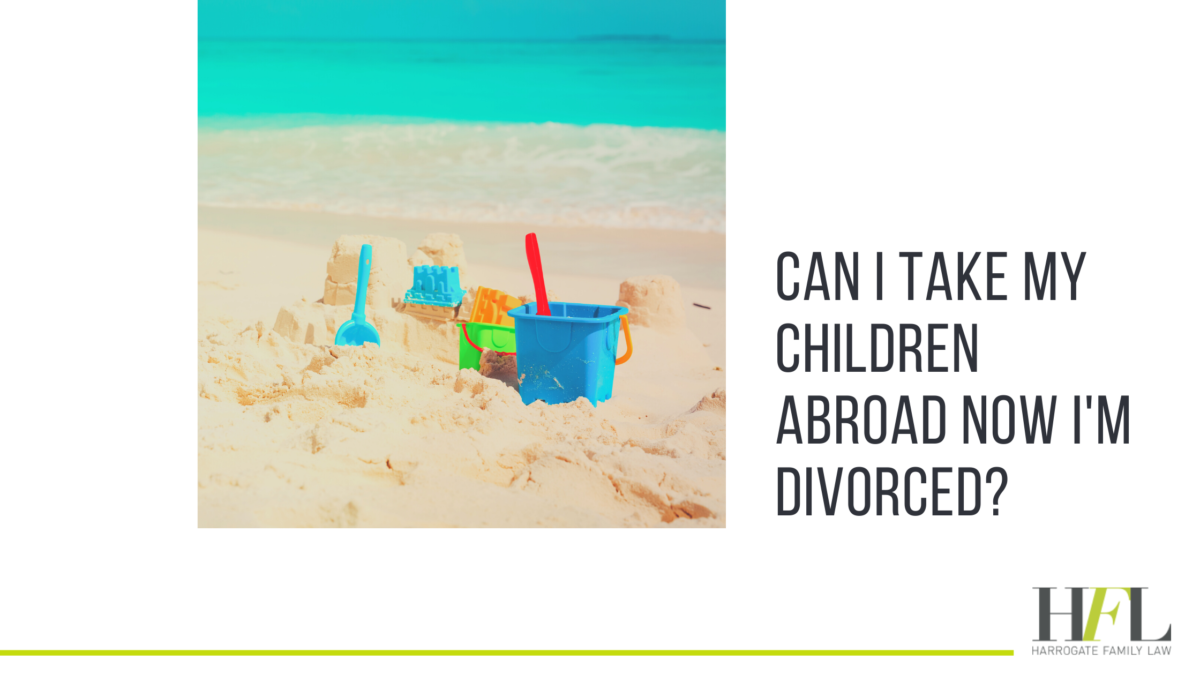 can i take my children abroad now i'm divorced
