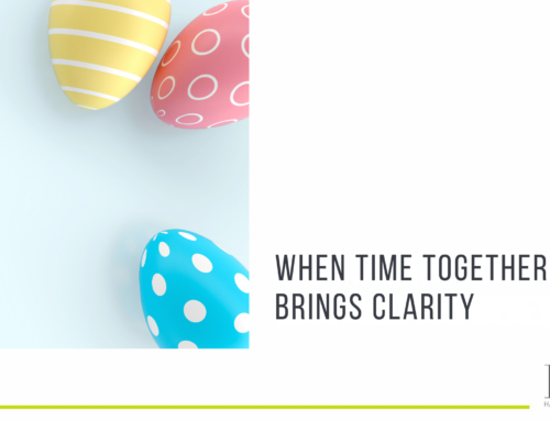 When time together brings clarity: Reflecting on relationships over the Easter break
